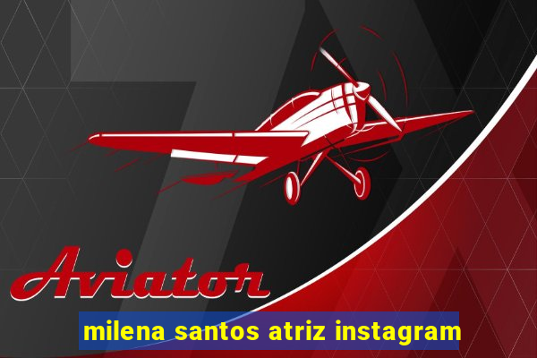 milena santos atriz instagram